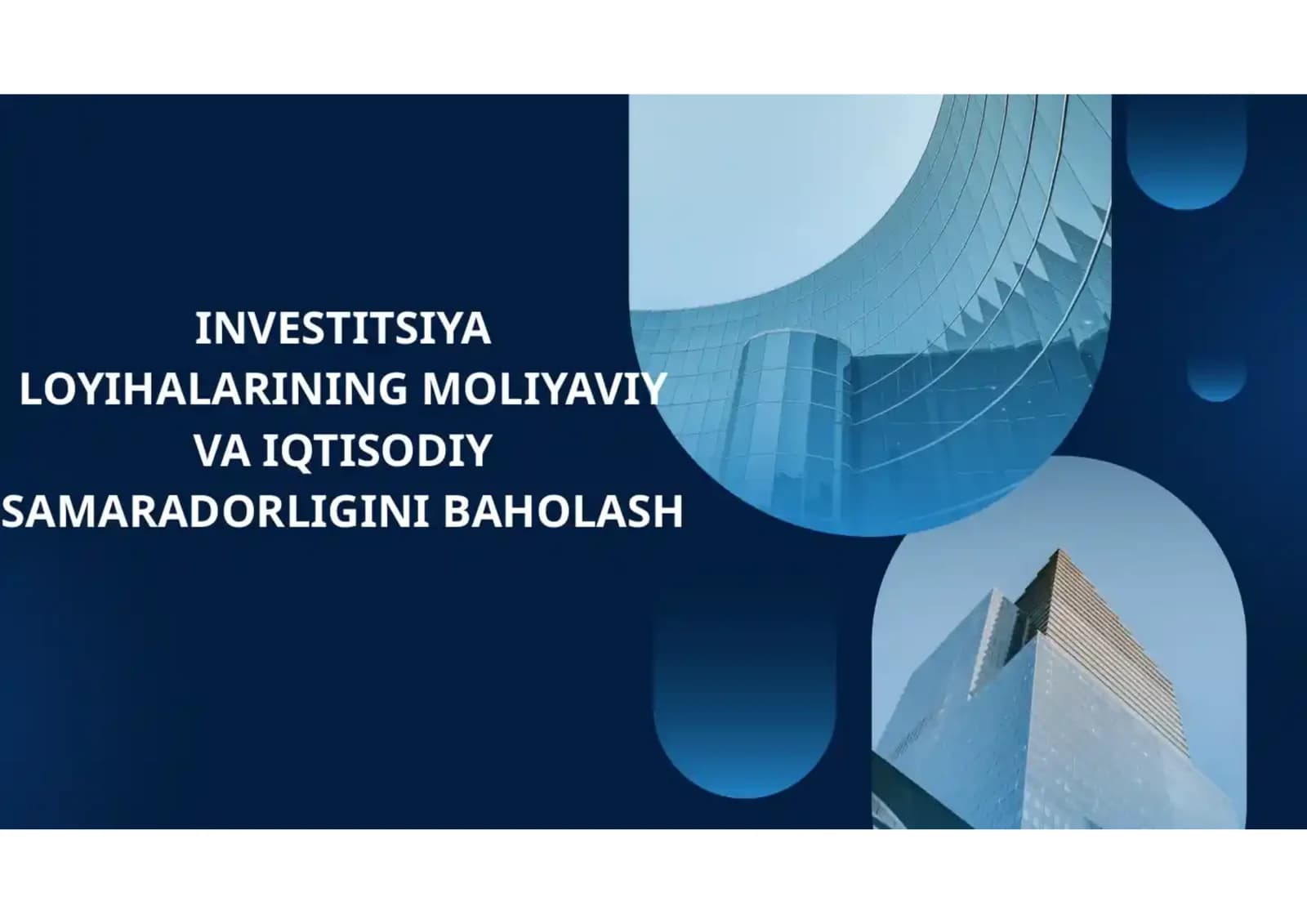 INVESTITSIYA LOYIHALARINING MOLIYAVIY VA IQTISODIY SAMARADORLIGINI BAHOLASH