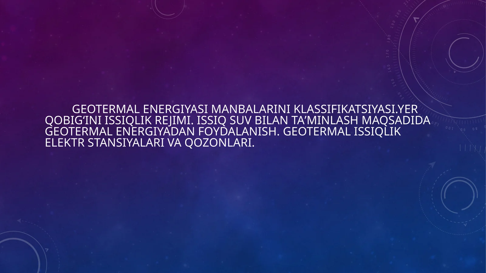 Geotermalenergiyasi manbalariniklassifikatsiyasi.Yerqobigʻiniissiqlik rejimi. Issiq suv bilantaʼminlashmaqsadidageotermalenergiyadan foydalanish.Geotermalissiqlik elektr stansiyalari va qozonlari
