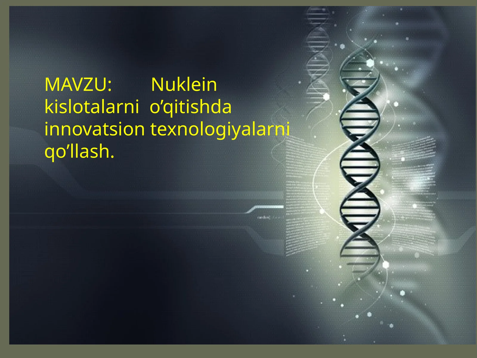 Nuklein kislotalarni  o’qitishda  innovatsion texnologiyalarni qo’llash.