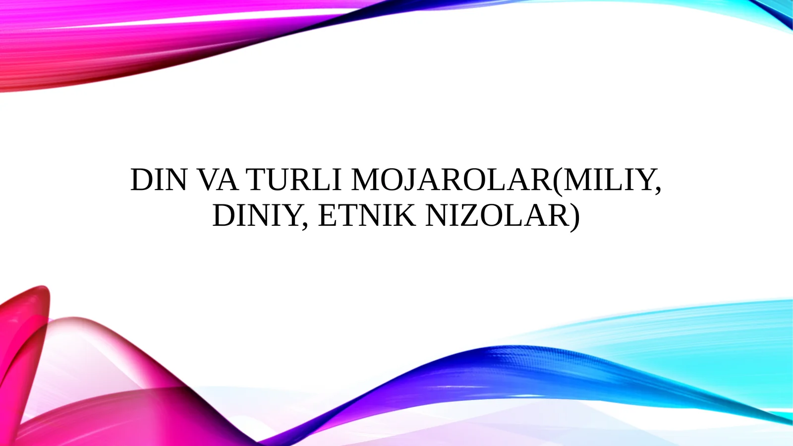 Din va turli mojarolar(miliy, diniy, etnik nizolar)
