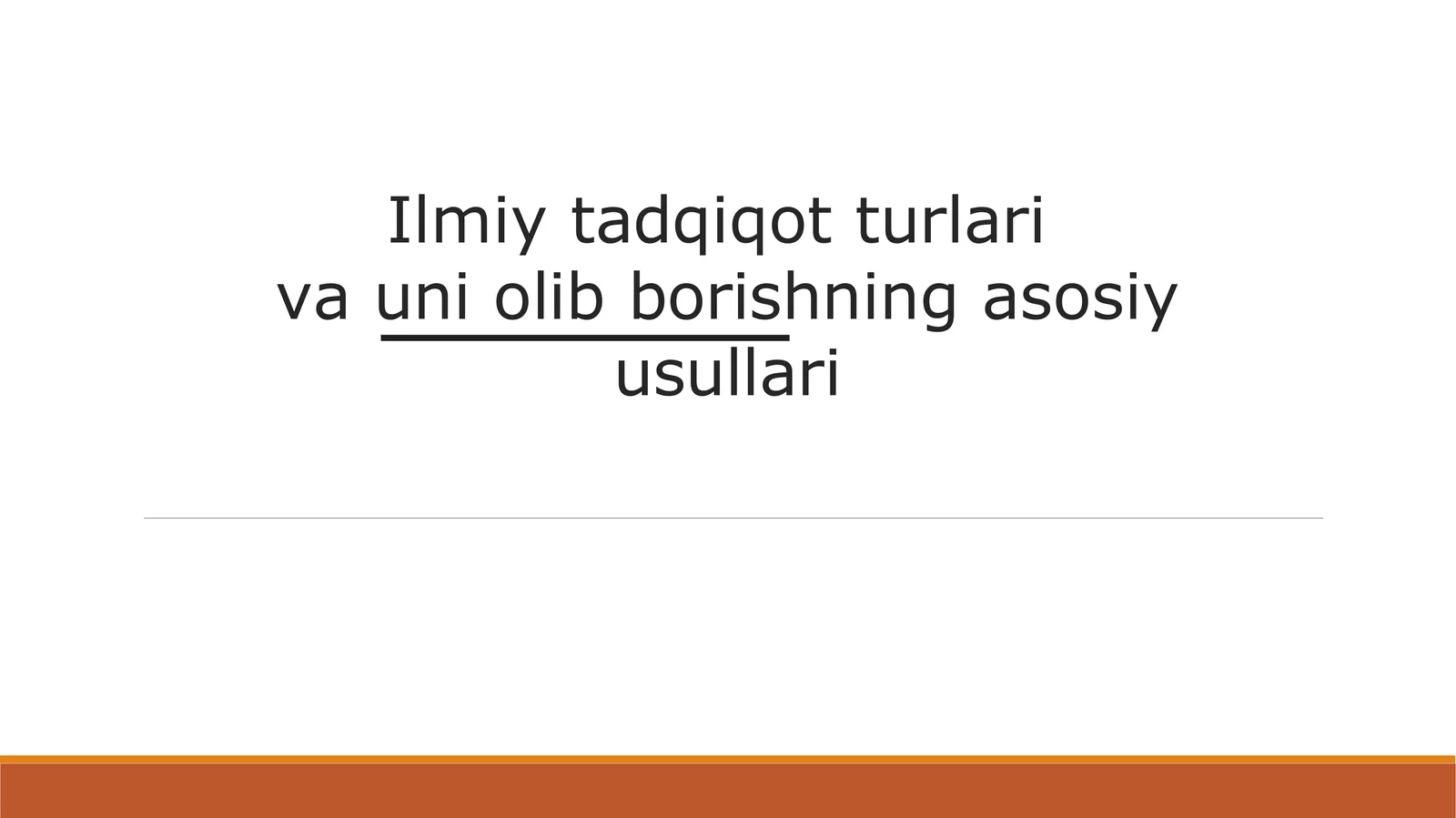 Ilmiy tadqiqot turlari  va uni olib borishning asosiy usullari
