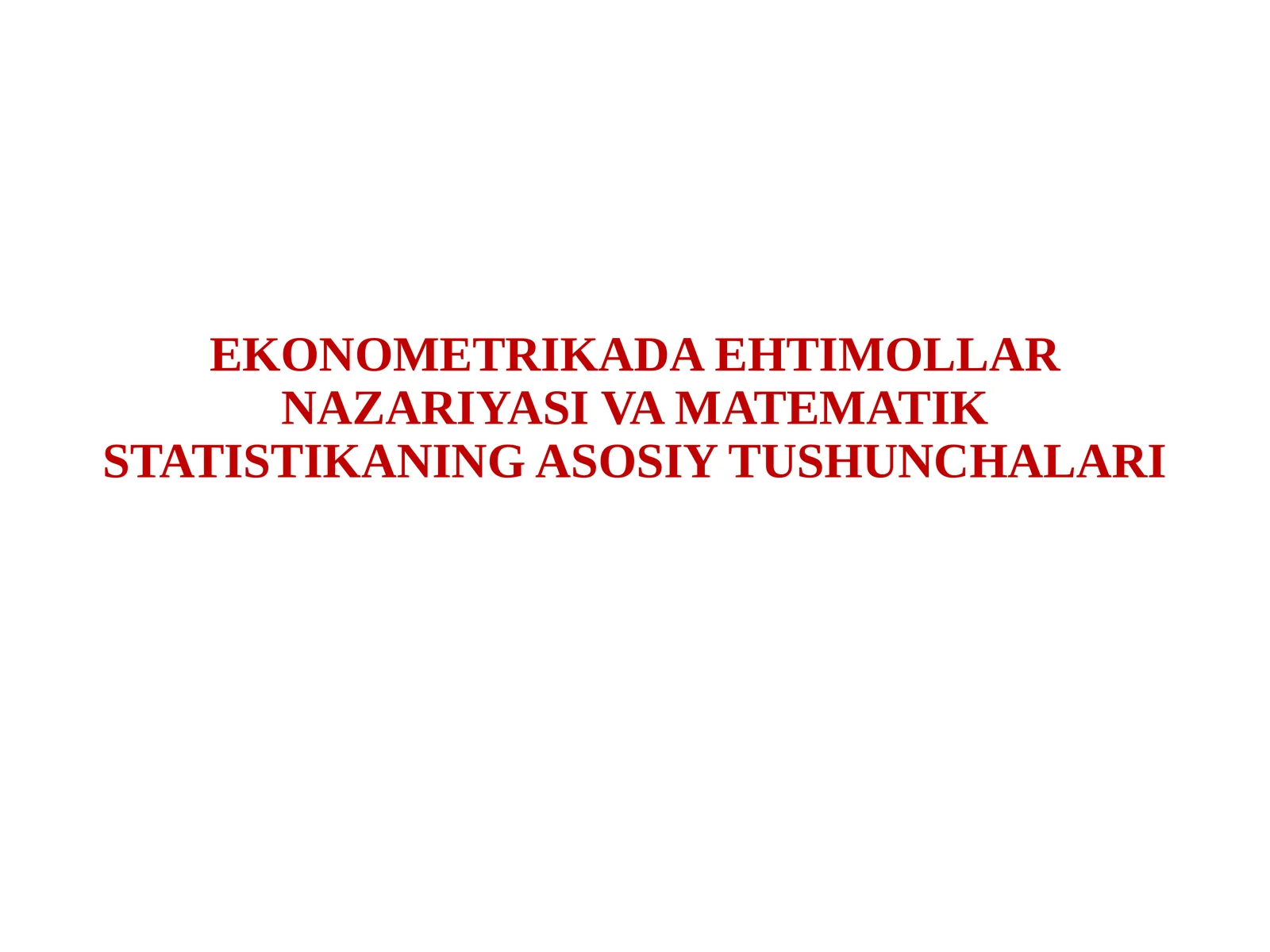 EKONOMETRIKADA EHTIMOLLAR NAZARIYASI VA MATEMATIK STATISTIKANING ASOSIY TUSHUNCHALARI