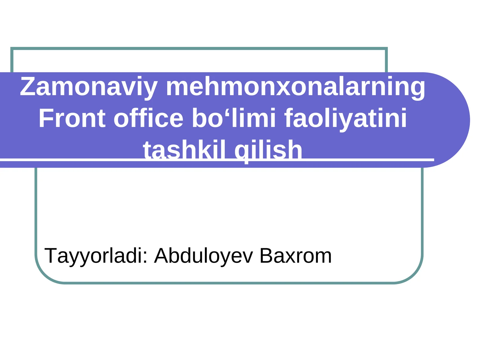 Zamonaviy mehmonxonalarning Front office bo‘limi faoliyatini tashkil qilish