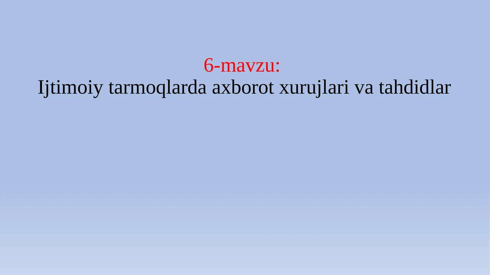 6-mavzu: Ijtimoiy tarmoqlarda axborot xurujlari va tahdidlar